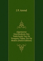 Algemeene Geschiedenis Des Vaderlands Van De Vroegste Tijden Tot Op Heden (Dutch Edition)