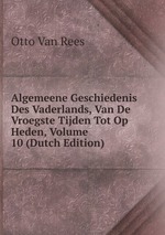 Algemeene Geschiedenis Des Vaderlands, Van De Vroegste Tijden Tot Op Heden, Volume 10 (Dutch Edition)