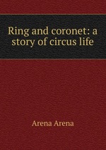 Ring and coronet: a story of circus life
