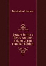 Lettere Scritte a Pietro Aretino, Volume 2, part 1 (Italian Edition)