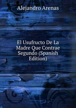 El Usufructo De La Madre Que Contrae Segundo (Spanish Edition)