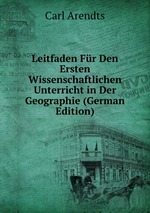 Leitfaden Fr Den Ersten Wissenschaftlichen Unterricht in Der Geographie (German Edition)