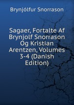 Sagaer, Fortalte Af Brynjolf Snorrason Og Kristian Arentzen, Volumes 3-4 (Danish Edition)