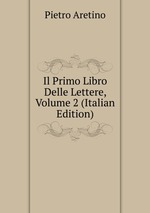 Il Primo Libro Delle Lettere, Volume 2 (Italian Edition)