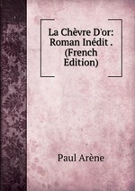 La Chvre D`or: Roman Indit . (French Edition)