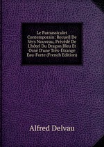 Le Parnassiculet Contemporain: Recueil De Vers Nouveau, Prcd De L`htel Du Dragon Bleu Et Orn D`une Trs-trange Eau-Forte (French Edition)