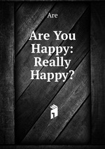 Are You Happy: Really Happy?