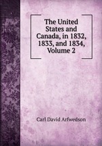 The United States and Canada, in 1832, 1833, and 1834, Volume 2