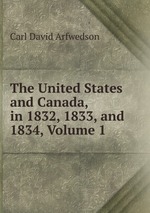 The United States and Canada, in 1832, 1833, and 1834, Volume 1