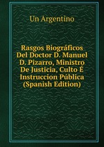 Rasgos Biogrficos Del Doctor D. Manuel D. Pizarro, Ministro De Justicia, Culto  Instruccion Pblica (Spanish Edition)