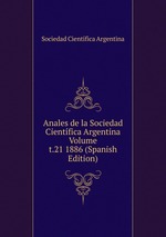 Anales de la Sociedad Cientfica Argentina Volume t.21 1886 (Spanish Edition)