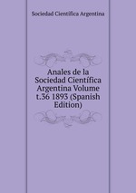 Anales de la Sociedad Cientfica Argentina Volume t.36 1893 (Spanish Edition)
