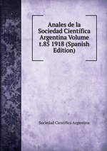Anales de la Sociedad Cientfica Argentina Volume t.85 1918 (Spanish Edition)