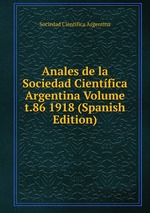 Anales de la Sociedad Cientfica Argentina Volume t.86 1918 (Spanish Edition)