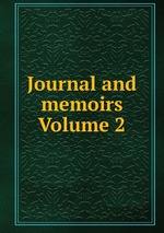 Journal and memoirs Volume 2