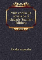 Vida criolla (la novela de la ciudad) (Spanish Edition)