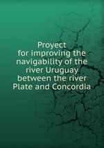 Proyect for improving the navigability of the river Uruguay between the river Plate and Concordia