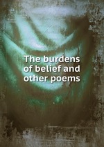 The burdens of belief and other poems