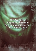 The Argentine Republic, Panama-Pacific-exposition, San Francisco, 1915