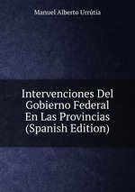 Intervenciones Del Gobierno Federal En Las Provincias (Spanish Edition)