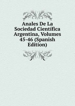 Anales De La Sociedad Cientfica Argentina, Volumes 45-46 (Spanish Edition)