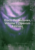 Diario De Sesiones, Volume 2 (Spanish Edition)