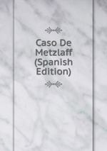 Caso De Metzlaff (Spanish Edition)