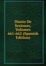 Diario De Sesiones, Volumes 661-662 (Spanish Edition)