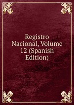 Registro Nacional, Volume 12 (Spanish Edition)