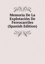 Memoria De La Explotacin De Ferrocarriles (Spanish Edition)