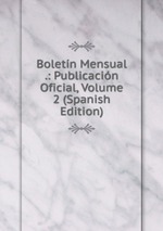 Boletn Mensual .: Publicacin Oficial, Volume 2 (Spanish Edition)