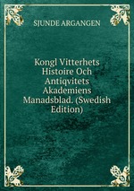 Kongl Vitterhets Histoire Och Antiqvitets Akademiens Manadsblad. (Swedish Edition)