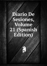 Diario De Sesiones, Volume 21 (Spanish Edition)