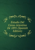 Estudio Del Censo Arjentino De 1895 (Spanish Edition)
