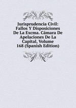 Jurisprudencia Civil: Fallos Y Disposiciones De La Excma. Cmara De Apelaciones De La Capital, Volume 168 (Spanish Edition)
