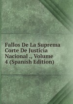 Fallos De La Suprema Corte De Justicia Nacional ., Volume 4 (Spanish Edition)