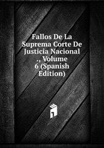 Fallos De La Suprema Corte De Justicia Nacional ., Volume 6 (Spanish Edition)