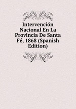 Intervencin Nacional En La Provincia De Santa F, 1868 (Spanish Edition)