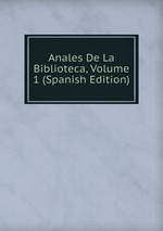 Anales De La Biblioteca, Volume 1 (Spanish Edition)