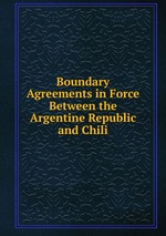 Boundary Agreements in Force Between the Argentine Republic and Chili