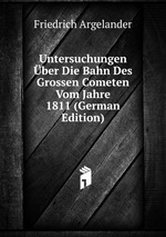 Untersuchungen ber Die Bahn Des Grossen Cometen Vom Jahre 1811 (German Edition)