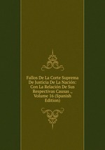 Fallos De La Corte Suprema De Justicia De La Nacin: Con La Relacin De Sus Respectivas Causas ., Volume 16 (Spanish Edition)
