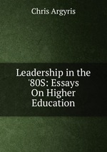 Leadership in the `80S: Essays On Higher Education