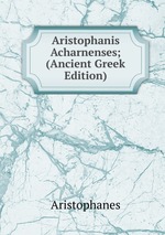 Aristophanis Acharnenses; (Ancient Greek Edition)