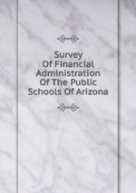 Survey Of Financial Administration Of The Public Schools Of Arizona