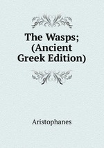 The Wasps; (Ancient Greek Edition)