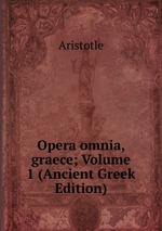 Opera omnia, graece; Volume 1 (Ancient Greek Edition)