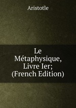 Le Mtaphysique, Livre Ier; (French Edition)