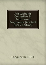 Aristophanis Comediae Et Perditarum Fragmenta (Ancient Greek Edition)