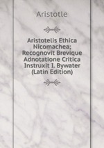 Aristotelis Ethica Nicomachea; Recognovit Brevique Adnotatione Critica Instruxit I. Bywater (Latin Edition)